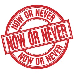 NOW OR NEVER written word on red stamp sign