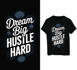 dream big hustle hard graphic on a black tshirt isolated on white background