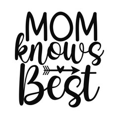 Mom Knows Best Funny and Loving Quote Design