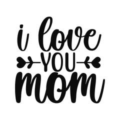 I Love You Mom Heartfelt Mother's Day Design