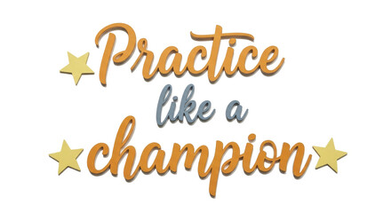 Isolated 'Practice Like a Champion' Quote