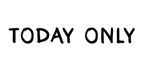 Today only lettering Handwritten word Modern brush calligraphy Template for marketing ad, print, web, banner, poster, flyer Ink illustration