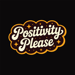 Image features a retro-style graphic with the phrase "Positivity please" prominently displayed. The text is in a bold, cursive font with a dark brown color, outlined in white, giving it a three-dimes