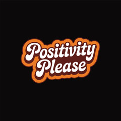 Image features a retro-style graphic with the phrase "Positivity please" prominently displayed. The text is in a bold, cursive font with a dark brown color, outlined in white, giving it a three-dimes
