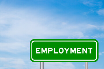 Green color transportation sign with word empoyment on blue sky with white cloud background