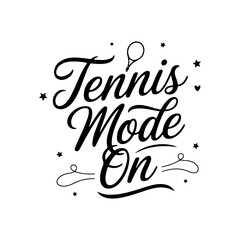 Tennis Mode On. Tennis Quote Vector Design Isolated on White Background