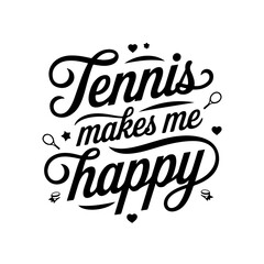 Tennis Makes Me Happy. Tennis Quote Vector Design Isolated on White Background