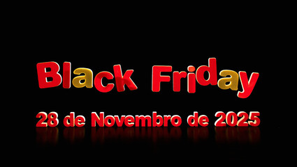Texto "Black Friday 28 de Novembro de 2025" em vermelho e dourado com reflexo, sobre fundo preto, destacando promoções e eventos comerciais.