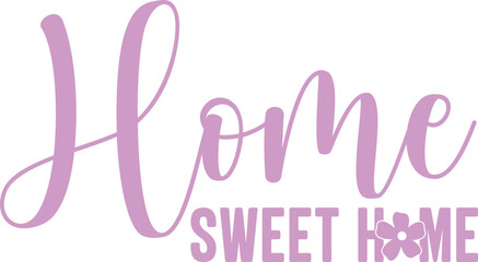 Home Sweet Home typography design on plain white transparent isolated background for sign, decal, card, shirt, hoodie, sweatshirt, apparel, tag, mug, icon, poster or badge