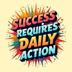 Motivational graphic design: Success requires daily action.