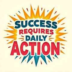 Motivational graphic design: Success requires daily action.
