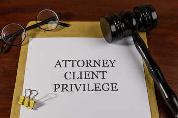 Attorney-Client Privilege Document with Gavel on Desk &ndash; Confidential Legal Concept
