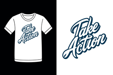 Take Action Motivational Typography T Shirt Design