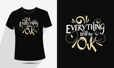 Everything Will Be Ok Inspirational Typography T-Shirt Design,
Motivational Quote Vector EPS File for Print On Demand, Apparel,
Graphic Tees, Editable and Scalable Modern Positive Message Artwork