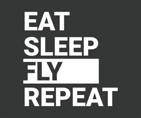Eat sleep fly repeat awesome t shirt design