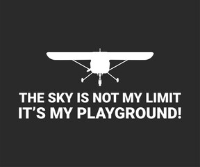 The sky is not my limit it's my playground