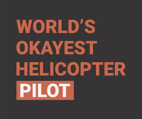 World's okayest helicopter pilot awesome t shirt design