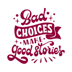 T-shirt design - burgundy lettering art with the saying bad choices make good stories on a white background transparent design - png
