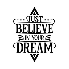 T-shirt design - just believe in your dream motivational vector design on a white isolated background image art transparent design - png
