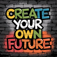 Create your own future graffiti art on brick wall vector illustration for motivation and inspiration ,Vector art