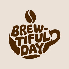 A brew-tiful day coffee cup illustration for coffee lovers and morning motivation with a coffee bean ,Vector art
