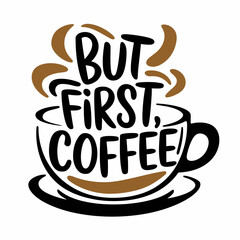 But first coffee quote design for coffee lovers and morning motivation with coffee cup graphic art vector ,Vector art
