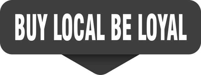 buy local be loyal sticker. buy local be loyal sign on transparent background