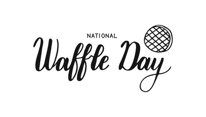 National Waffle Day text banner. Words isolated on white background. Hand drawn Calligraphy Lettering. Typographic inscription for banner, web, print, card, holiday poster, t shirt