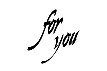 for you - Modern lettering of for you, isolated on white background for decoration, poster, banner, gift tag, present, certificate, holiday, postcard, greeting card

