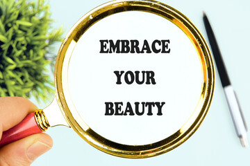 The conceptual phrase EMBRACE YOUR BEAUTY. The concept of beauty and health