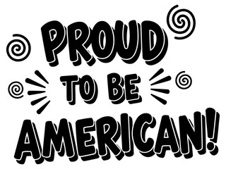 Proud American slogan graphic design. Bold text with a comic book style font. against a plain white background. Patriotic statement for merchandise.