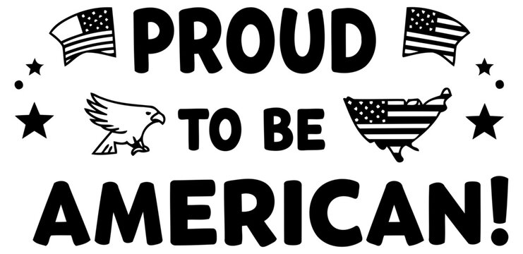 Proud American graphic design with patriotic symbols. Statement of national pride on a plain white background. General public. no specific demographic. for apparel design.