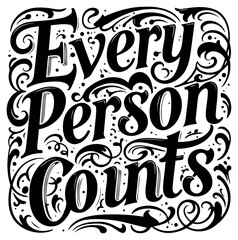 Motivational quote graphic design of "Every Person Counts" in decorative. ornate font with decorative flourishes.