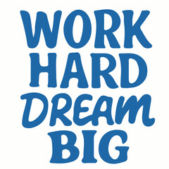 WORK HARD DREAM BIG – Typography T-shirt Design