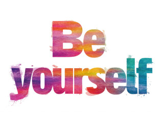 Be Yourself: A vibrant and colorful watercolor text of "Be Yourself," an inspirational and motivational message to embrace individuality and self-acceptance, spreading positivity.