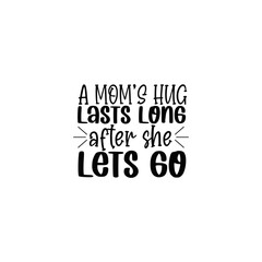 A Mother's Hug Lasts Forever Inspirational Typography for Mom Designs