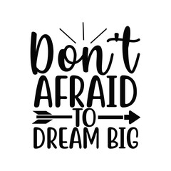 Don't Be Afraid To Dream Big Motivational Quote Typography Design