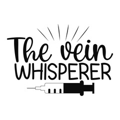 The Vein Whisperer Funny Phlebotomist Nurse Quote SVG Design