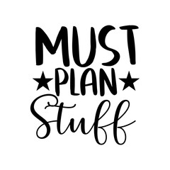 Must Plan Stuff Quote Design for Planner Enthusiasts and Schedule Lovers