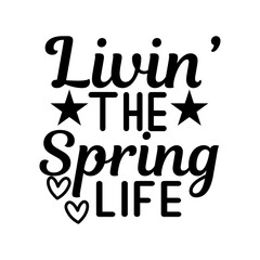 Livin the Spring Life Fun Spring Season Quote Design for Happy Vibes