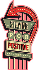 Showing neon marquee sign reading STAYING FOR POSITIVE VIBES, bulb arrow on transparent background
