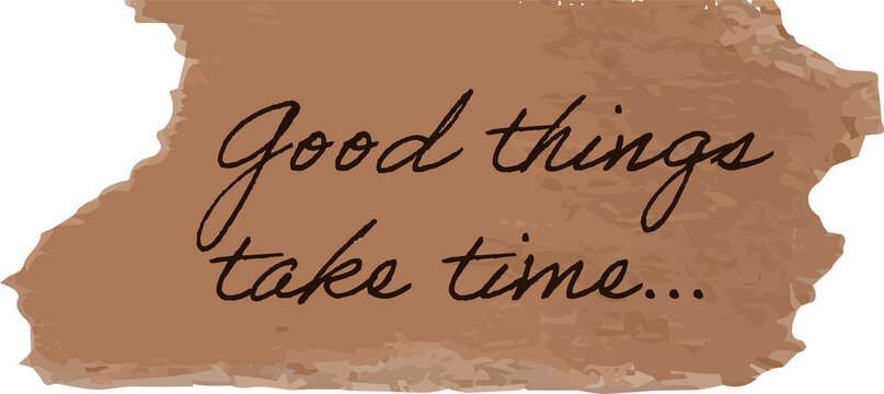 Flat design brown paper showing cursive text good things take time on transparent background