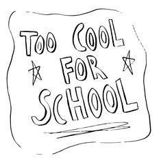Fototapeta premium hand-drawn slogan is showing TOO COOL FOR SCHOOL in wavy outline with stars, transparent background