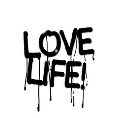 Phrase LOVE LIFE! is being shown as dripping black graffiti with splatter on transparent background