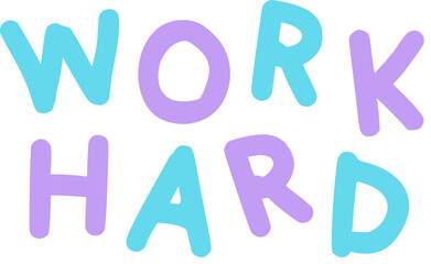 WORK HARD bubble text graphic is floating on transparent background in flat design