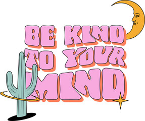Flat design displaying bubble text BE KIND TO YOUR MIND, cactus moon star on transparent background