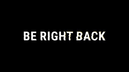 Be Right Back glitch alpha channel on black background. 4k footage video animation - Powered by Adobe