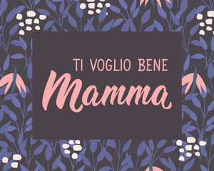 Ti voglio bene Mamma. Translation from Italian - I love you mom. Perfect design for greeting cards, posters and social media. Italian Lettering.