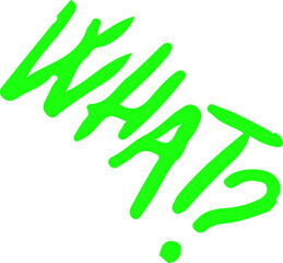 Neon green graffiti text WHAT? is tilting with white strokes on transparent background, copy space