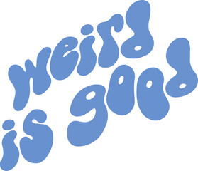 Weird is Good text is flowing in flat design showing blue amoebic letters on transparent background